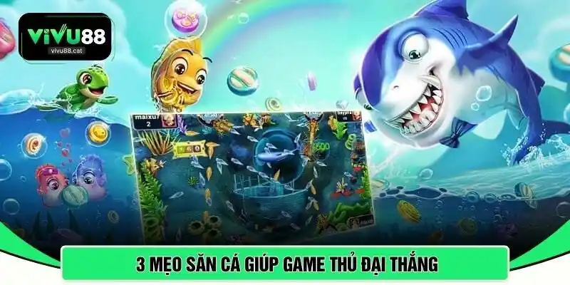 3 mẹo săn cá giúp game thủ đại thắng