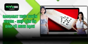 Baccarat Trực Tuyến VIVU88 - Nhịp Bàn Ổn Định Và Minh Bạch