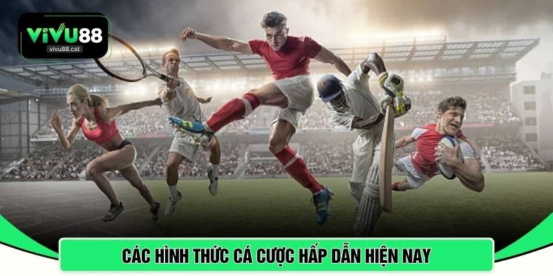 Các hình thức cá cược hấp dẫn hiện nay 