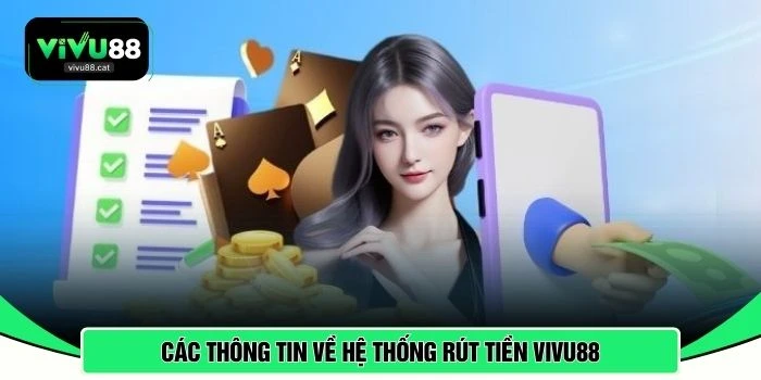 Các thông tin về hệ thống rút tiền VIVU88 