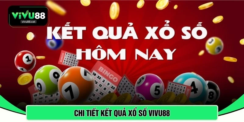 Chi tiết kết quả xổ số VIVU88 