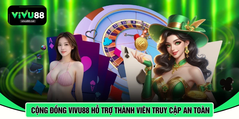 Cộng đồng VIVU88 hỗ trợ thành viên truy cập an toàn