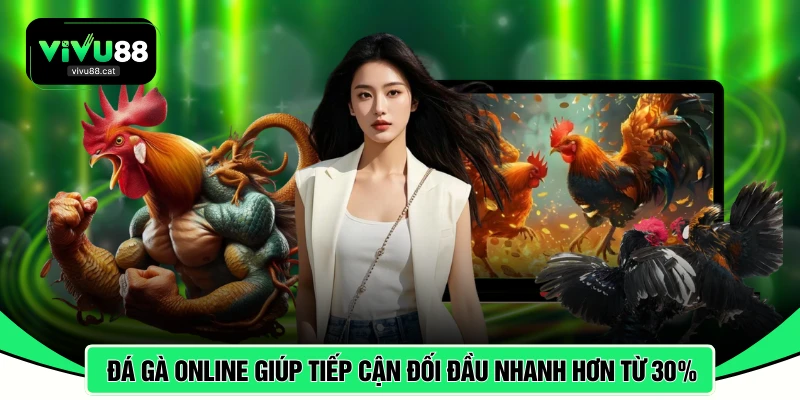 Đá gà online giúp tiếp cận các trận đối đầu nhanh hơn từ 30% 