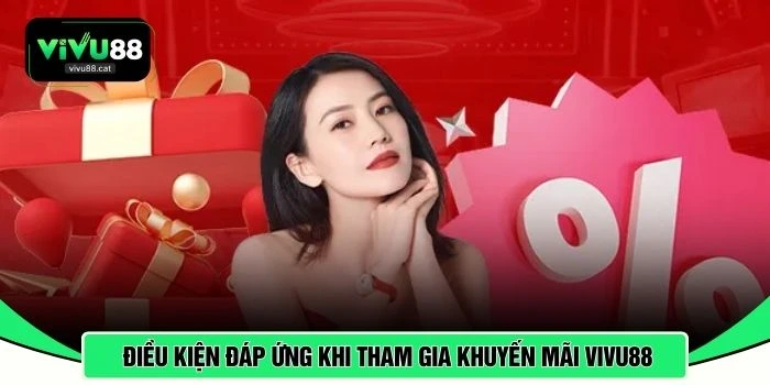 Điều kiện đáp ứng khi tham gia khuyến mãi VIVU88 