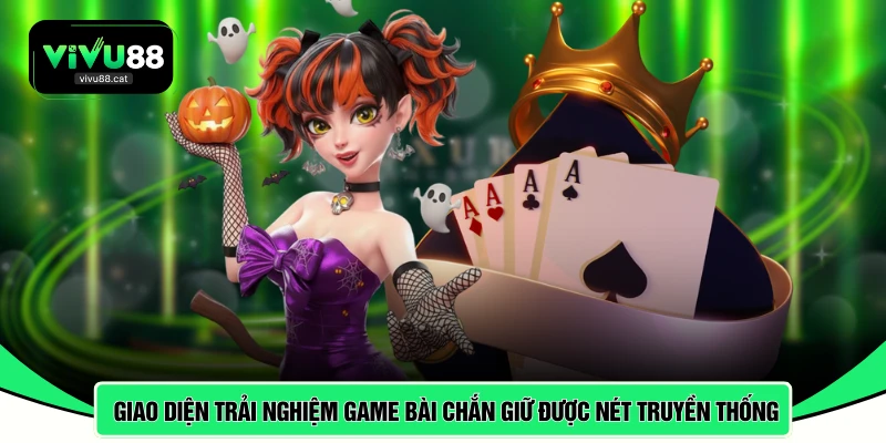 Giao diện trải nghiệm game bài chắn giữ được nét truyền thống