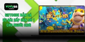 Giftcode Bắn Cá Ưu Đãi Hấp Dẫn Số 1 Cho Người Chơi 