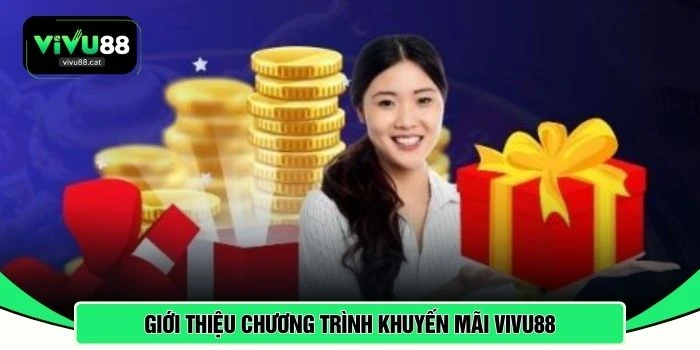 Giới thiệu chương trình khuyến mãi VIVU88 
