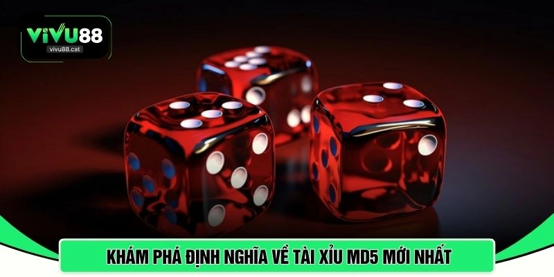 Khám phá định nghĩa về Tài Xỉu MD5 mới nhất