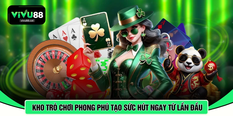 Kho trò chơi phong phú tạo sức hút ngay từ lần đầu
