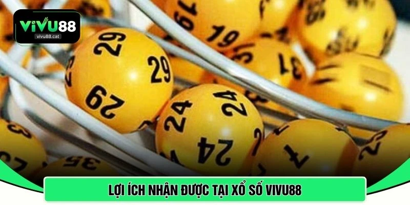 Lợi ích nhận được tại xổ số VIVU88 