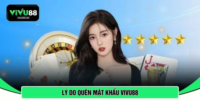 Lý do quên mật khẩu VIVU88 