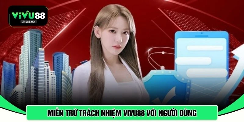 Miễn trừ trách nhiệm VIVU88 với người dùng 