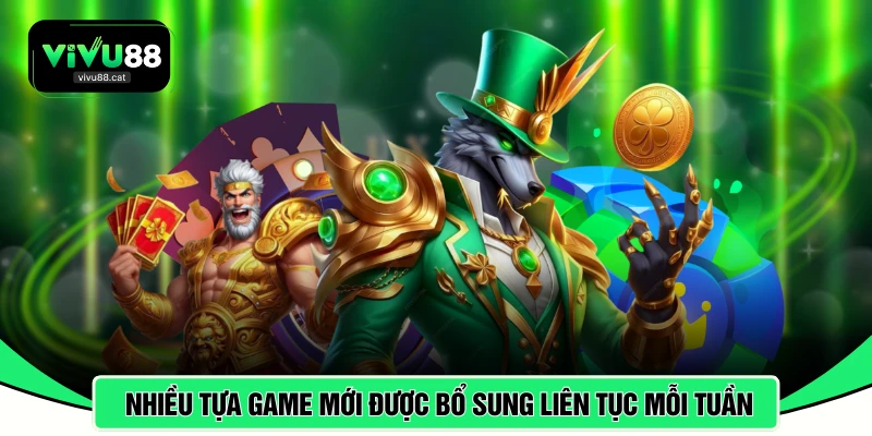 Nhiều tựa game mới được bổ sung liên tục mỗi tuần