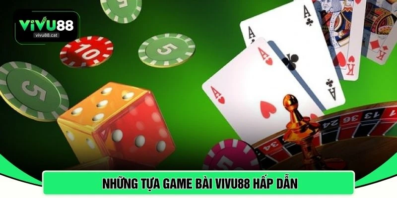 Những tựa game bài VIVU88 hấp dẫn 