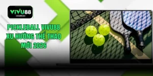 Pickleball VIVU88 Xu Hướng Thể Thao Mới 2026