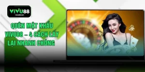 Quên Mật Khẩu VIVU88 – 4 Cách Lấy Lại Nhanh Chóng 