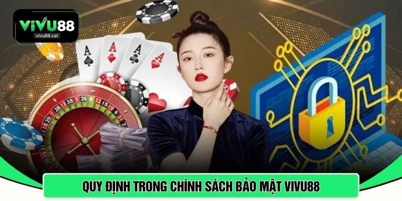 Quy định trong chính sách bảo mật VIVU88 