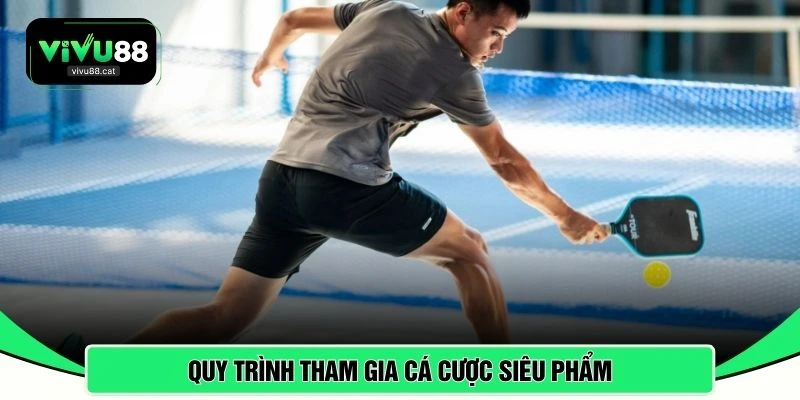 Quy trình tham gia cá cược siêu phẩm 