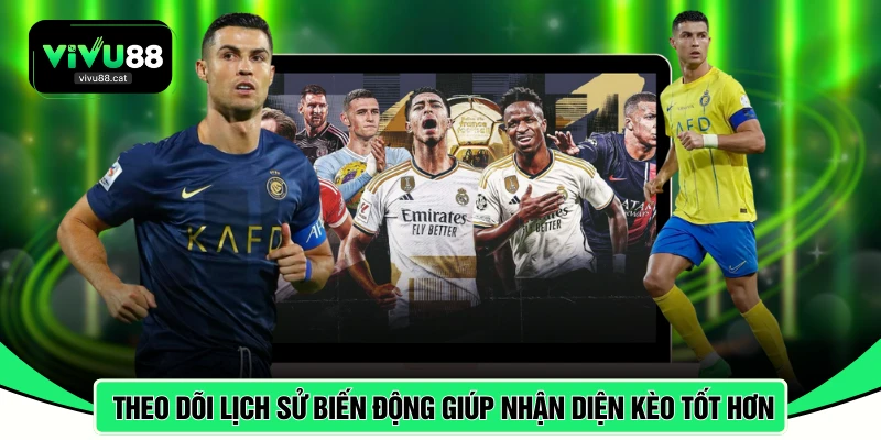 Theo dõi lịch sử biến động giúp nhận diện kèo tốt hơn