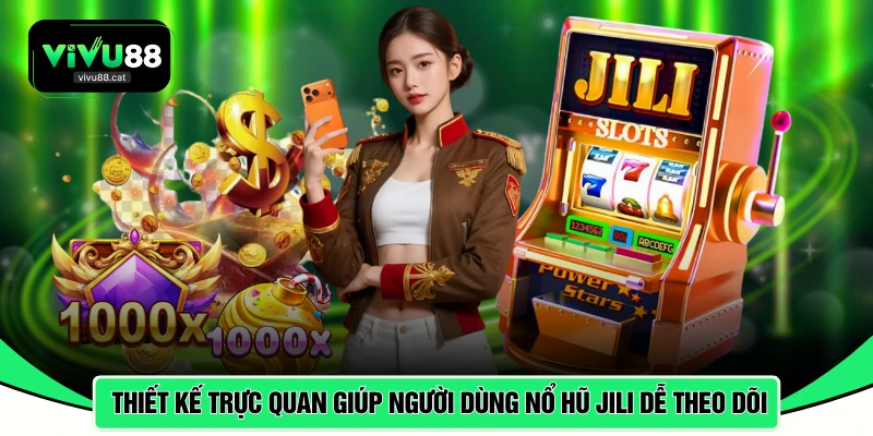 Thiết kế trực quan giúp người dùng nổ hũ JILI dễ theo dõi 
