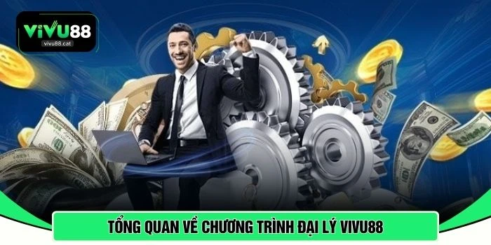 Tổng quan về chương trình đại lý VIVU88 