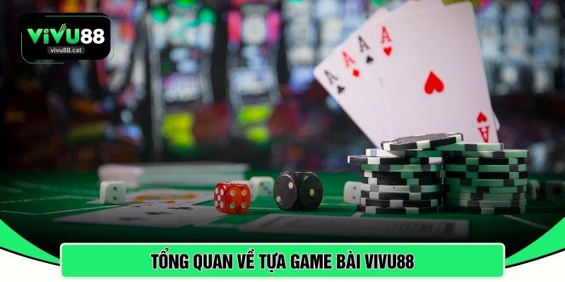 Tổng quan về tựa game bài VIVU88 
