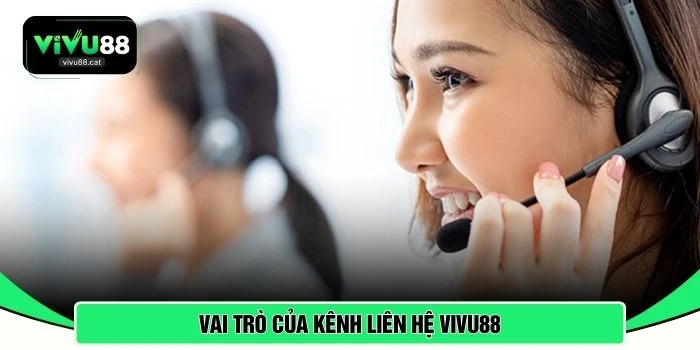 Vai trò của kênh liên hệ VIVU88 